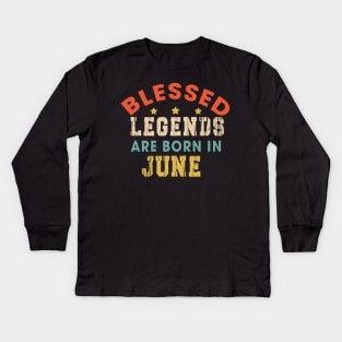 Blessed Legends Are Born In June Funny Christian Birthday Kids Long Sleeve T-Shirt